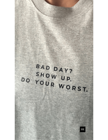 Camiseta "Bad day? Show up"  Gris