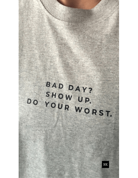 Camiseta "Bad day? Show up"  Gris