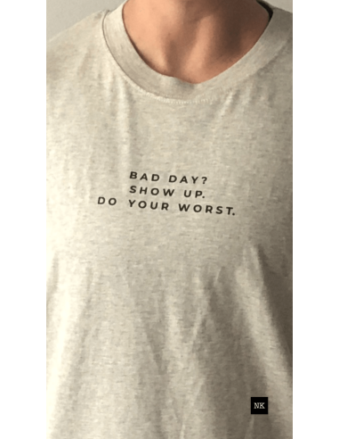 Camiseta "Bad day? Show up"  Arena