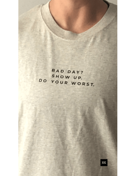 Camiseta "Bad day? Show up"  Arena