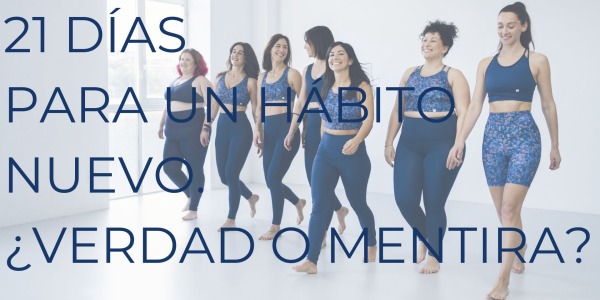 21 DÍAS PARA UN HÁBITO NUEVO. ¿VERDAD O MENTIRA?
