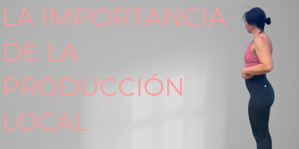 LA IMPORTANCIA DE LA PRODUCCIÓN LOCAL