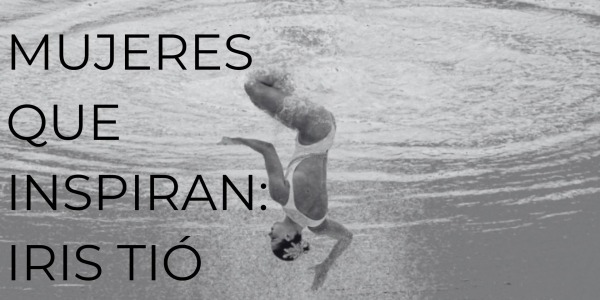 MUJERES QUE INSPIRAN: IRIS TIÓ 