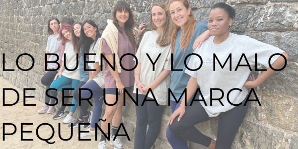 LO BUENO Y LO MALO DE SER UNA MARCA PEQUEÑA