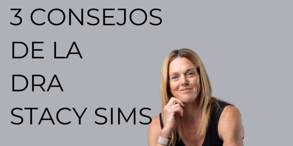 3 CONSEJOS DE LA DRA STACY SIMS