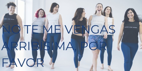 NO TE ME VENGAS ARRIBÍSIMA