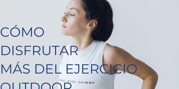 CÓMO DISFRUTAR MÁS DEL EJERCICIO OUTDOOR