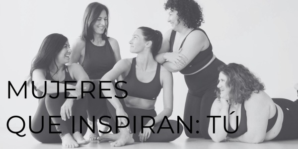 MUJERES QUE INSPIRAN: TÚ