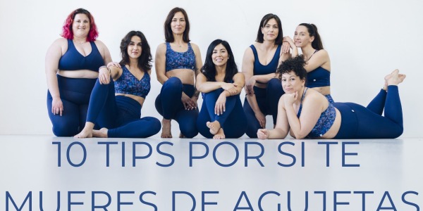10 TIPS POR SI TE MUERES DE AGUJETAS