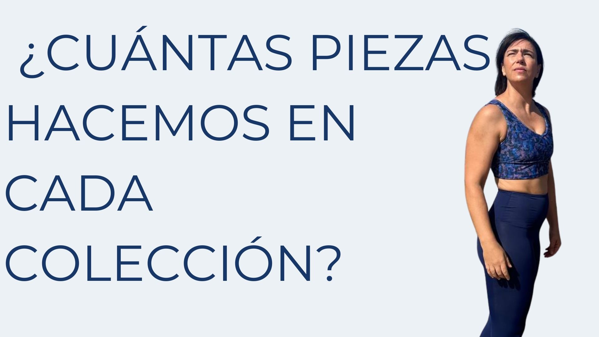 ¿CUÁNTAS PIEZAS HACEMOS EN CADA COLECCIÓN?