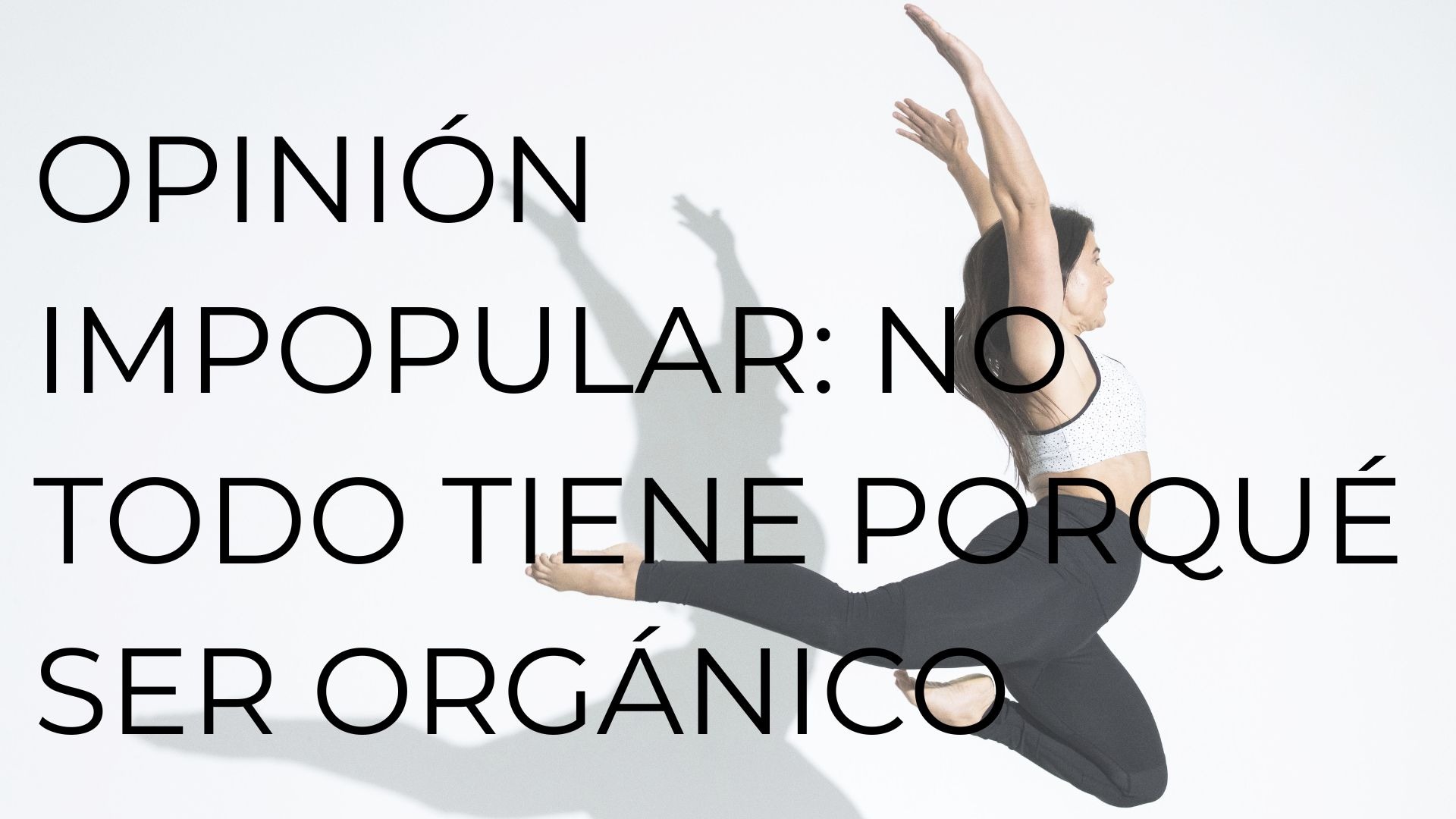 OPINIÓN IMPOPULAR: NO TODO TIENE PORQUÉ SER ORGÁNICO