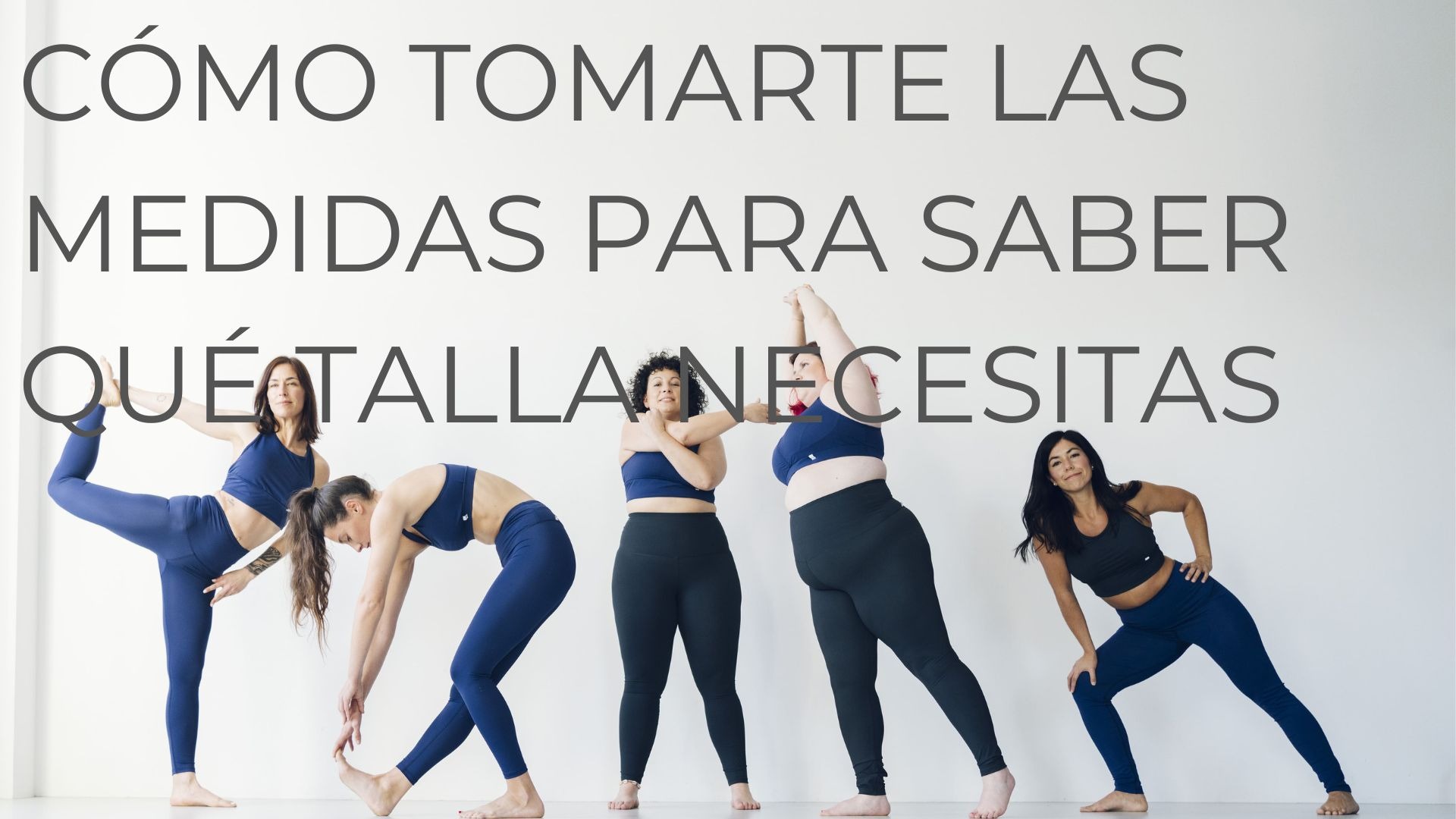 CÓMO TOMARTE LAS MEDIDAS PARA SABER QUÉ TALLA NECESITAS
